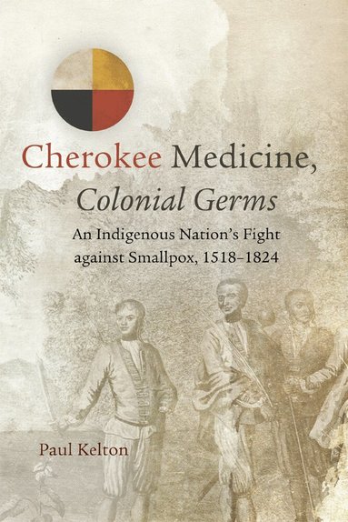 Paul Kelton - Cherokee Medicine, Colonial Germs, Häftad