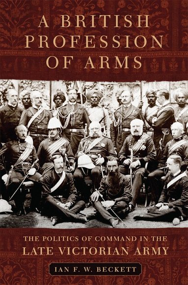 Ian F. W. Beckett - British Profession of Arms, Inbunden