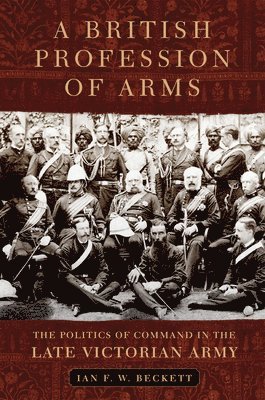 Ian F. W. Beckett, Ian Beckett - British Profession of Arms, Inbunden