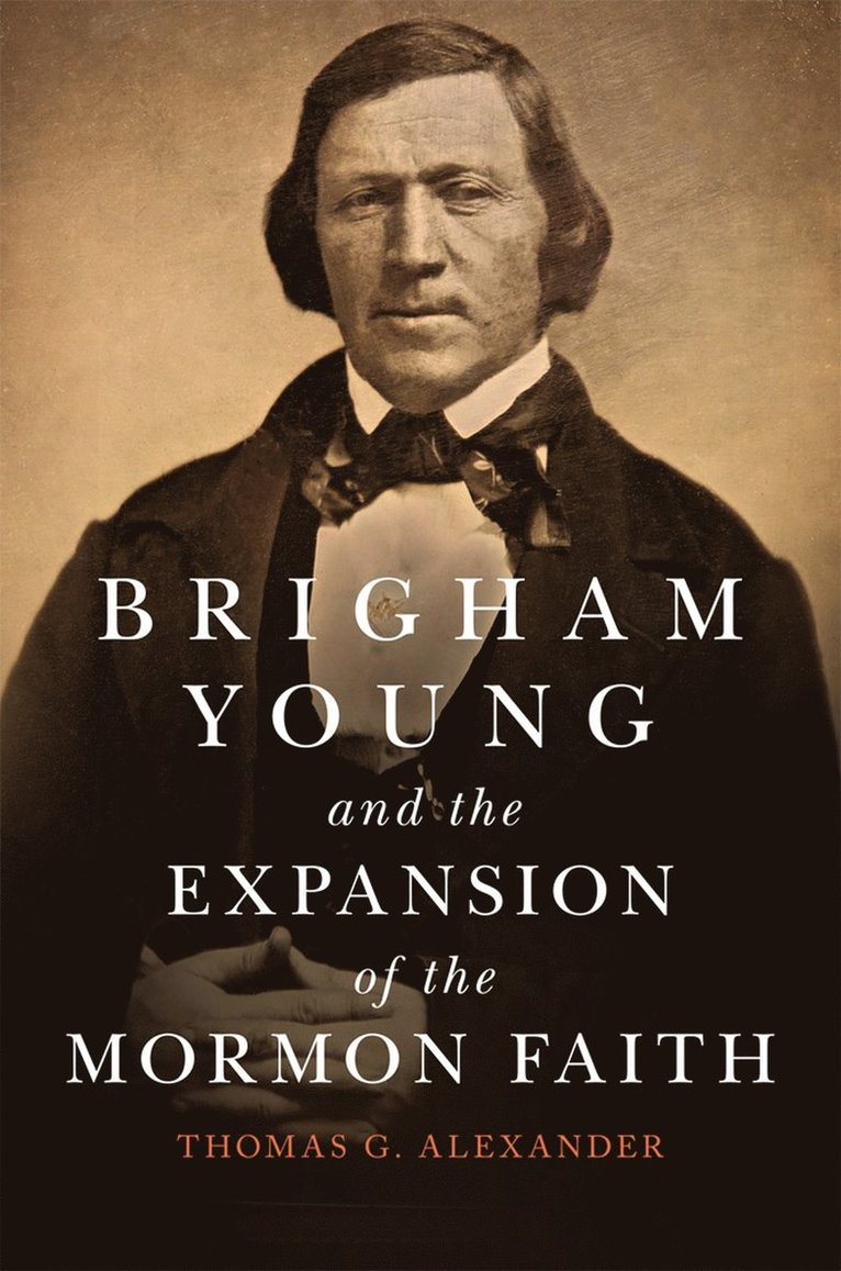 Thomas G. Alexander, Thomas G Alexander - Brigham Young and the Expansion of the Mormon Faith, Inbunden
