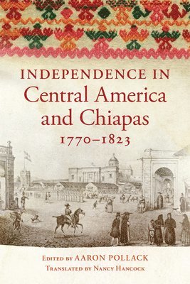 Independence in Central America and Chiapas, 1770-1823 1