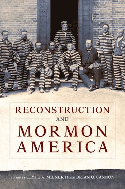 Clyde A. Milner, Brian Q. Cannon, II Milner, Clyde A., Clyde A II Milner, Brian Q Cannon - Reconstruction and Mormon America, Inbunden