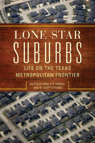 Paul J. P. Sandul, M. Scott Sosebee - Lone Star Suburbs, Häftad