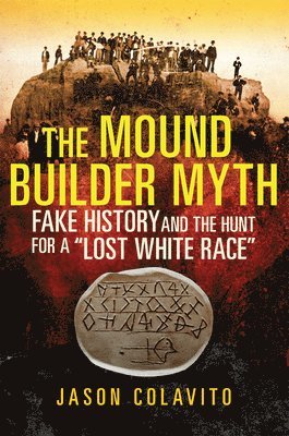 Jason Colavito - Mound Builder Myth, Häftad