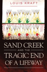 bokomslag Sand Creek and the Tragic End of a Lifeway