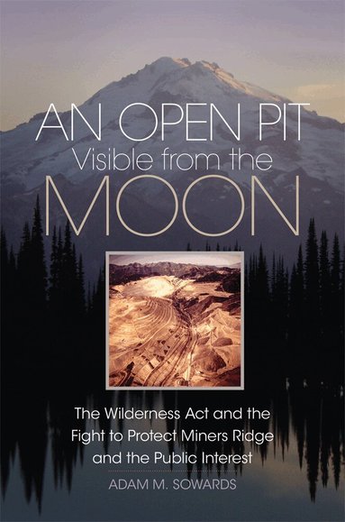 Adam M. Sowards - Open Pit Visible from the Moon, Inbunden