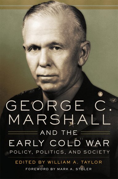 William A Taylor, William A. Taylor - George C. Marshall and the Early Cold War, Häftad