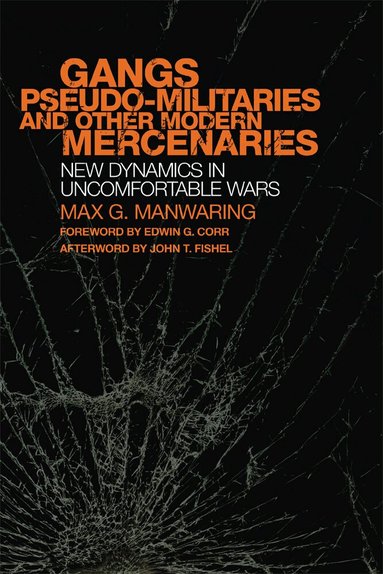 Max G. Manwaring - Gangs, Pseudo-militaries, and Other Modern Mercenaries, Häftad