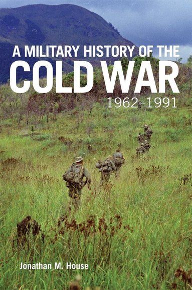 Jonathan M. House - Military History of the Cold War, 1962-1991, Inbunden