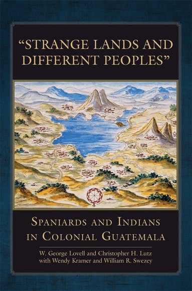 W. George Lovell, Christopher H. Lutz - Strange Lands and Different Peoples, Häftad