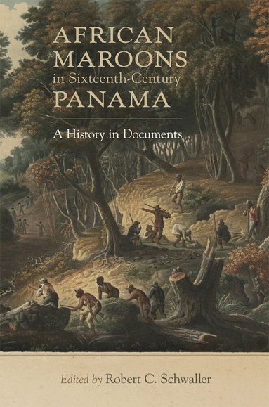 Robert C. Schwaller, Robert C. Schwaller - African Maroons in Sixteenth-Century Panama, Häftad