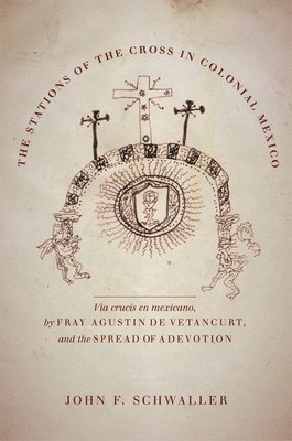 John F. Schwaller - Stations of the Cross in Colonial Mexico, Inbunden