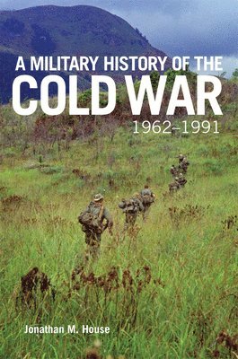Jonathan M. House, M House, Jonathan - Military History of the Cold War, 1962–1991, Häftad