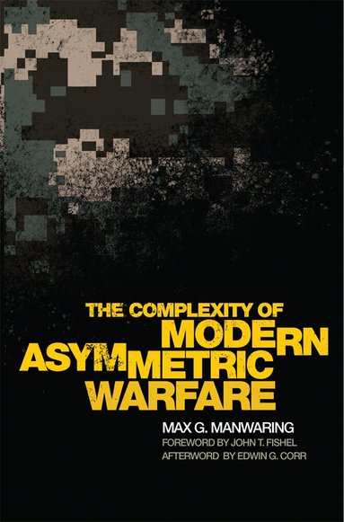 Max G. Manwaring - Complexity of Modern Asymmetric Warfare, Häftad