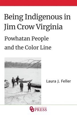 Laura J. Feller - Being Indigenous in Jim Crow Virginia, Inbunden