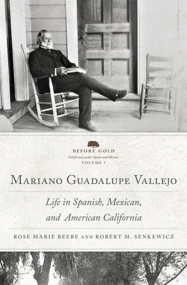 Rose Marie Beebe, Robert M. Senkewicz - Mariano Guadalupe Vallejo, Inbunden