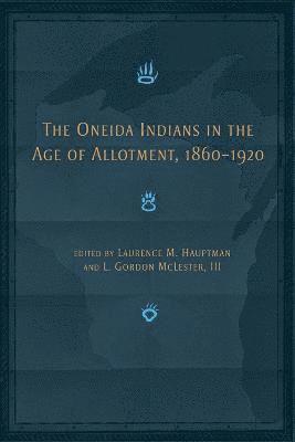The Oneida Indians in the Age of Allotment, 1860-1920 1
