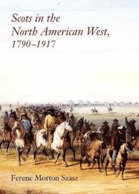bokomslag Scots in the North American West, 1790-1917