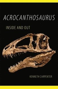 bokomslag Acrocanthosaurus Inside and Out