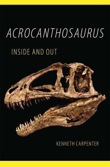 Kenneth Carpenter - Acrocanthosaurus Inside and Out, Häftad