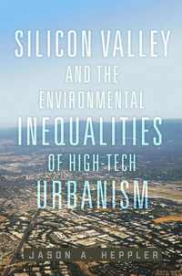 bokomslag Silicon Valley and the Environmental Inequalities of High-Tech Urbanism Volume 9