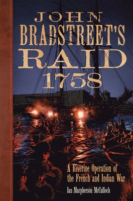 John Bradstreet's Raid, 1758 Volume 74 1