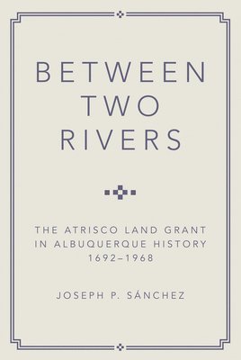 Joseph P. Sanchez - Between Two Rivers, Häftad