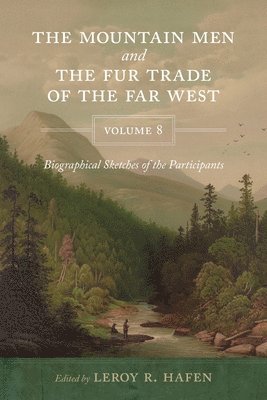 LeRoy R. Hafen, Leroy R. Hafen, LeRoy R. Hafen, Leroy R. Hafen - Mountain Men and the Fur Trade of the Far West, Volume 8, Häftad