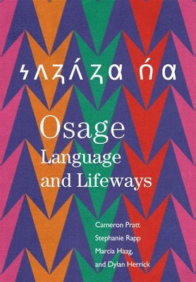 Cameron Pratt, Stephanie Rapp, Marcia Haag, Dylan Herrick - Osage Language and Lifeways, Inbunden