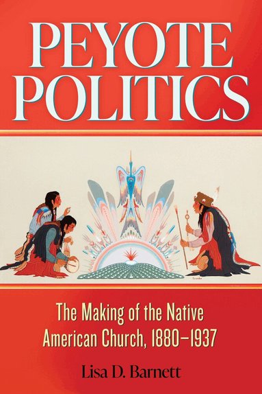 Lisa D. Barnett - Peyote Politics Volume 24, Inbunden