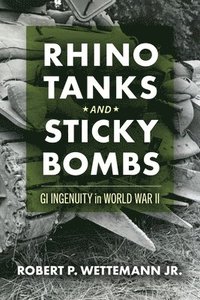 bokomslag Rhino Tanks and Sticky Bombs: GI Ingenuity in World War II Volume 79