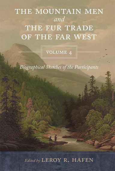 bokomslag Mountain Men and the Fur Trade of the Far West, Volume 4