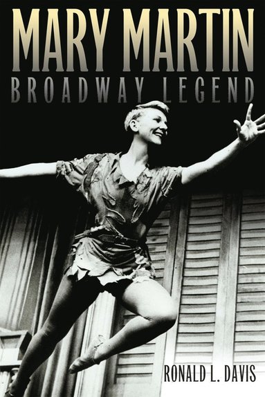 bokomslag Mary Martin, Broadway Legend