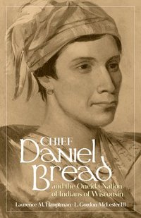 bokomslag Chief Daniel Bread and the Oneida Nation of Indians of Wisconsin Volume 241