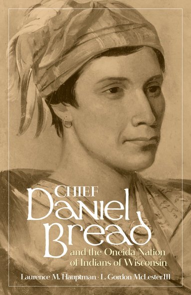 bokomslag Chief Daniel Bread and the Oneida Nation of Indians of Wisconsin: Volume 241