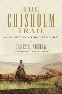 bokomslag The Chisholm Trail: Joseph McCoy's Great Gamble Volume 3