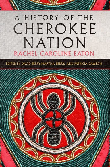 Rachel Caroline Eaton, David Berry, Martha Berry, Patricia Dawson - History of the Cherokee Nation Volume 26, Inbunden