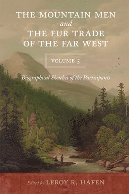 LeRoy R. Hafen, Leroy R. Hafen - Mountain Men and the Fur Trade of the Far West, Volume 5, Häftad