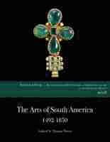 The Arts of South America, 1492-1850 1