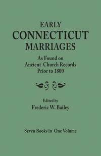 bokomslag Early Connecticut Marriages as Found on Ancient Church Records Prior to 1800. Seven Books in One Volume