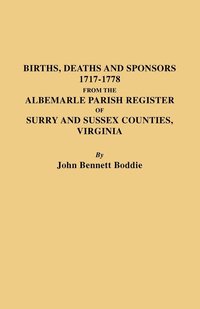 bokomslag Births Deaths and Sponsors 1717-1778 from the Albemarle Parish Register of Surry and Sussex Counties, Virginia