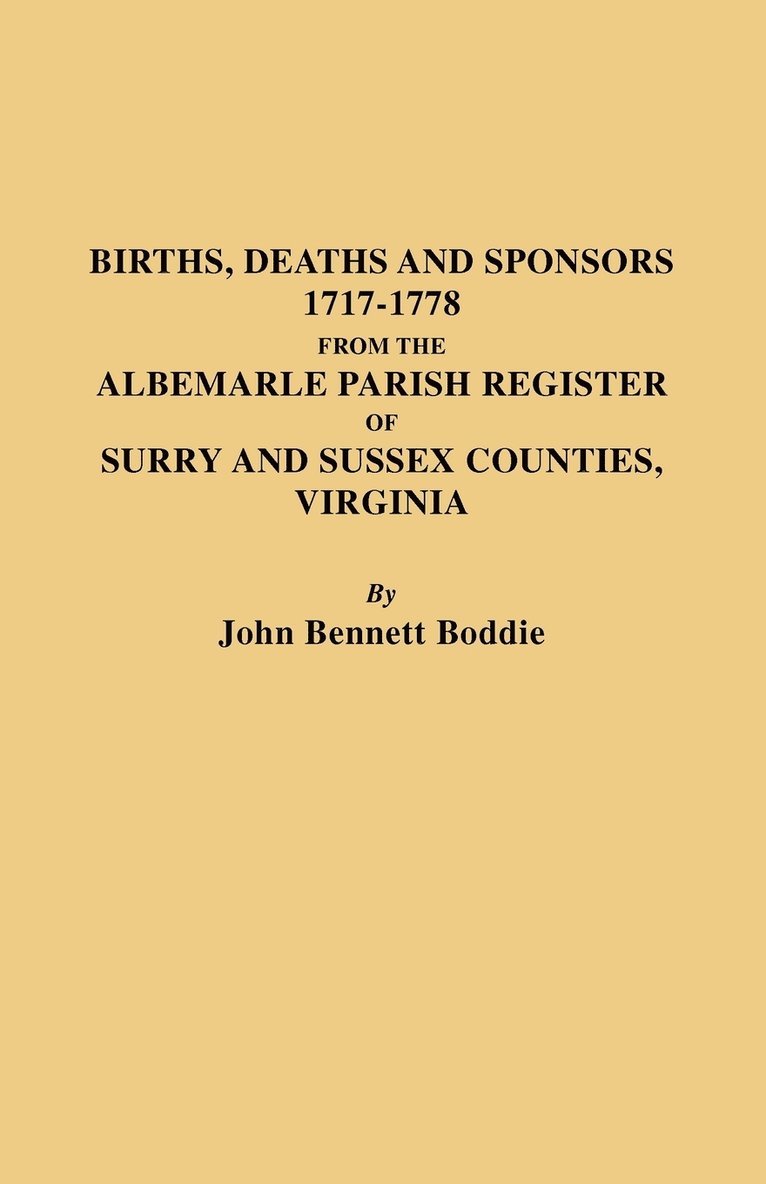 John Bennett Boddie - Births Deaths and Sponsors 1717-1778 from the Albemarle Parish Register of Surry and Sussex Counties, Virginia, Häftad