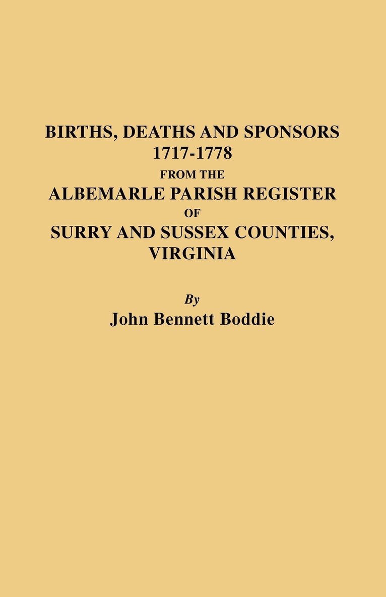 Births Deaths and Sponsors 1717-1778 from the Albemarle Parish Register of Surry and Sussex Counties, Virginia 1