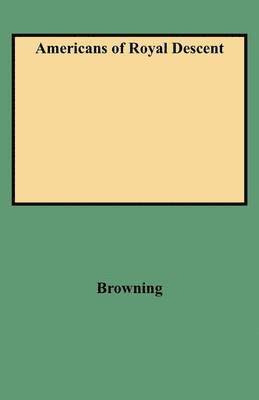 Charles Henry Browning - Americans of Royal Descent, Häftad