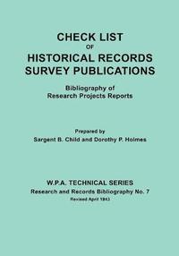 bokomslag Check List of Historical Records Survey Publications. Bibliography of Research Projects Preports. W.P.A. Technical Series, Research and Records Bibliography No.7, Revised April 1943