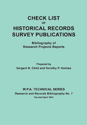 Check List of Historical Records Survey Publications. Bibliography of Research Projects Preports. W.P.A. Technical Series, Research and Records Bibliography No.7, Revised April 1943 1