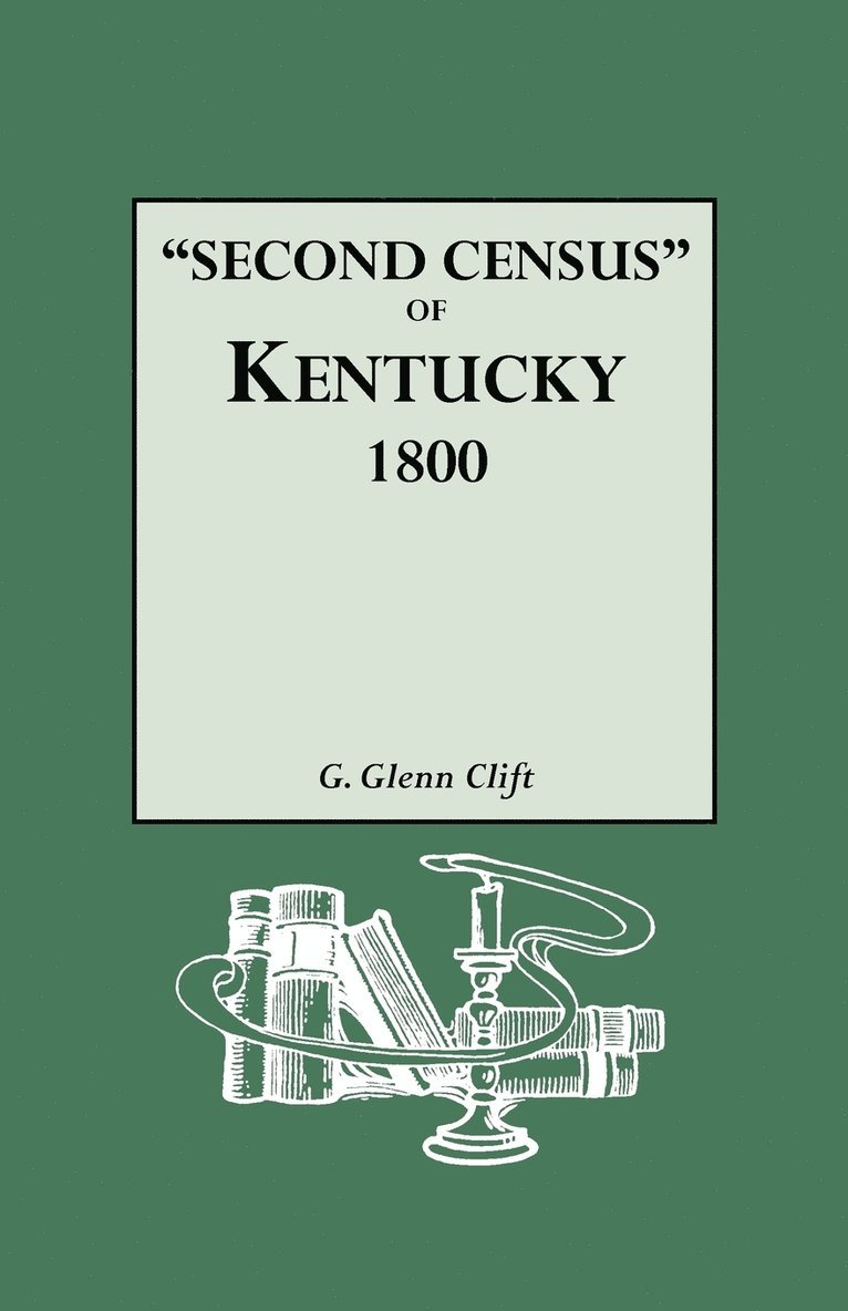 &quot;Second Census&quot; of Kentucky, 1800. A Privately Compiled and Published Enumeration of Tax Payers Appearing in the 79 Manuscript Volumes Extant of Tax Lists of the 42 Counties of Kentucky in 1