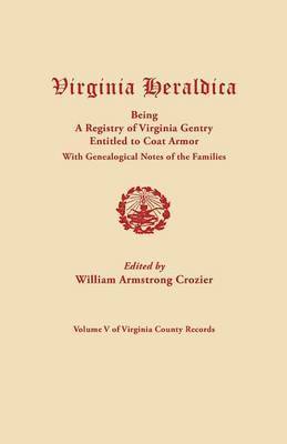 bokomslag Virginia Heraldica, Being a Registry of Virginia Gentry Entitled to Coat Armor, with Genealogical Notes of the Families