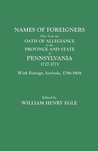 bokomslag Names of Foreigners Who Took the Oath of Allegiance to the Province and State of Pennsylvania, 1727-1775. With the Foreign Arrivals, 1786-1808