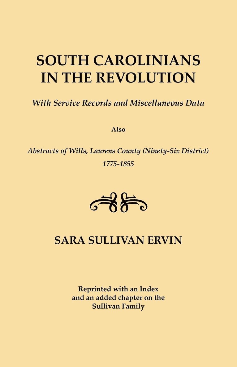 South Carolinians in the Revolution. With Service Records and Miscellaneous Data. Also, Abstracts of Wills, Laurens County (Ninety-Six District), 1775-1855. Reprinted with Index and an Added Chapter 1